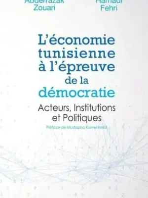 L’économie tunisienne à l’épreuve de la  démocratie  Acteurs, Institutions et Politiques