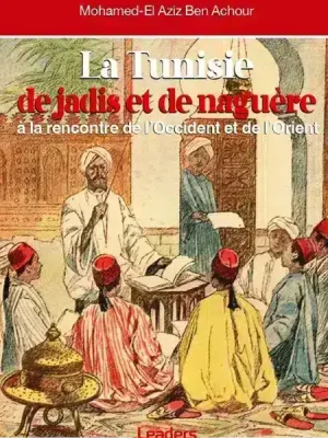 La Tunisie : de Jadis et de naguère à la rencontre de l’Occident et de l’Orient 